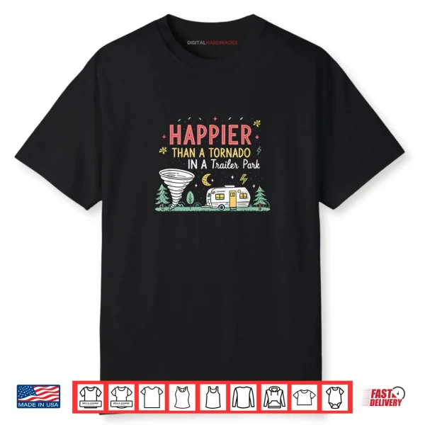 Happier Than A Tornado In A Trailer Park Party Shirt