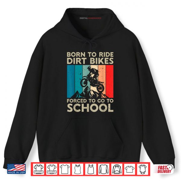 Born to Riding Dirt Bikes Forced Go School Motocross Shirt 2 Hoodie Born to Riding Dirt Bikes Forced Go School Motocross Shirt