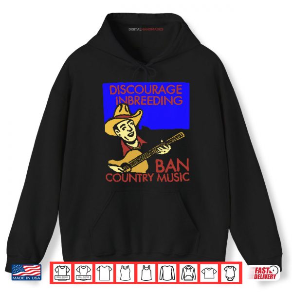 Hoodie Discourage Inbreeding Ban Country Music Shirt