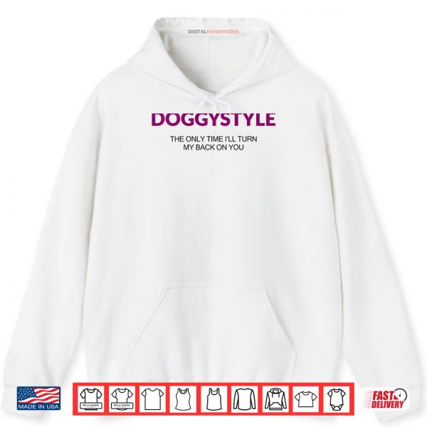 Doggystyle The Only Time I'll Turn My Back On You Shirt 2 Hoodie Doggystyle The Only Time Ill Turn My Back On You Shirt