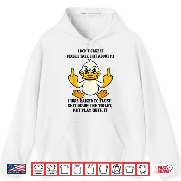 Hoodie Duck I Dont Care If People Talk Shit About Me I was Raised Shirt