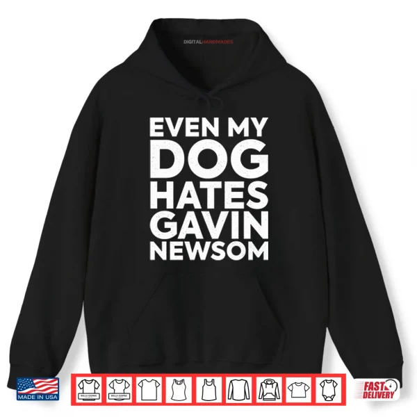 Even My Dog Hates Gavin Newsom Shirt 2 Hoodie Even My Dog Hates Gavin Newsom Shirt