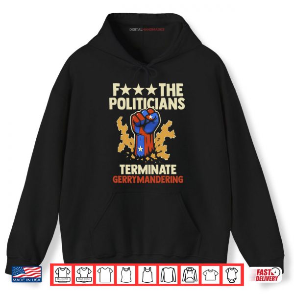 Fuck The Politicians Terminate Gerrymandering Shirt 2 Hoodie Fuck The Politicians Terminate Gerrymandering Shirt
