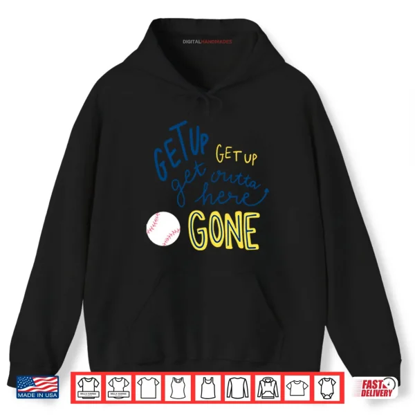 Hoodie Get Up Get Up Get Outta Here Gone Shirt