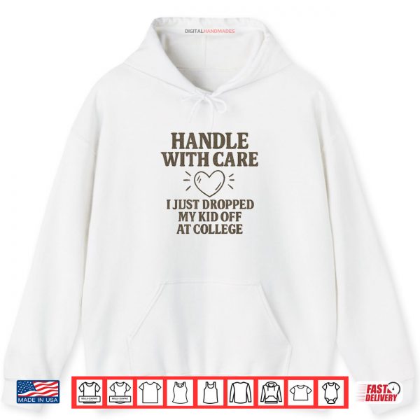 Handle with Care I Just Dropped My Daughter Off at College Shirt 2 Hoodie Handle with Care I Just Dropped My Daughter Off at College Shirt