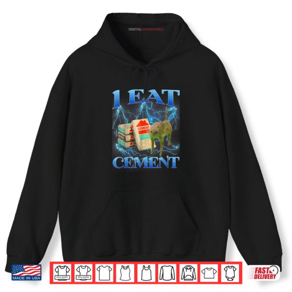 Hoodie I Eat Cement Shirt Cat Meme Shirt I Eat Cement Shirt