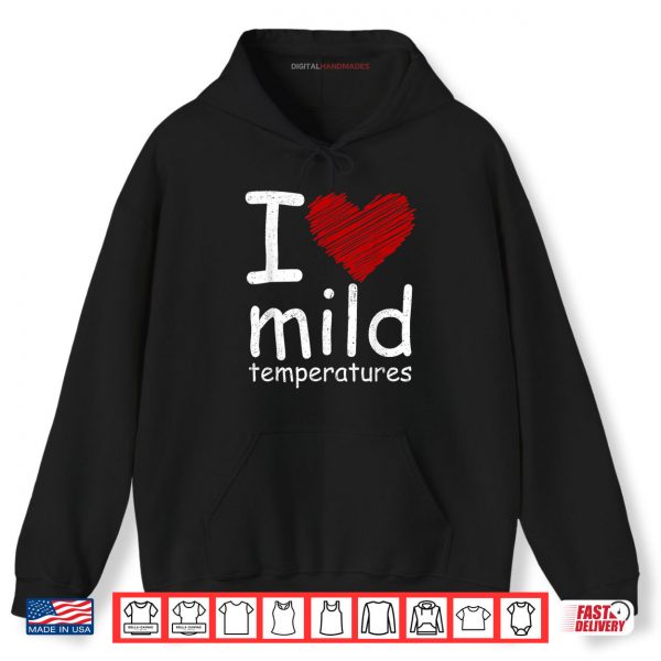 I Heart Mild Temperatures Shirt 2 Hoodie I Heart Mild Temperatures Shirt