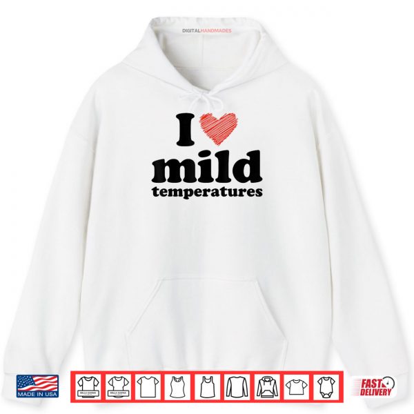 I Love Mild Temperatures 2 Hoodie I Love Mild Temperatures