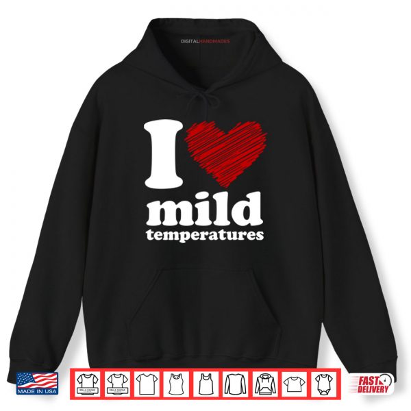 Hoodie I Love Mild Temperatures Shirt