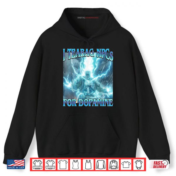 I Teabag NPCs for Dopamine Shirt 2 Hoodie I Teabag NPCs for Dopamine Shirt