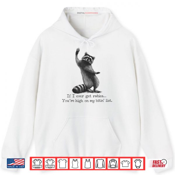 IF I Ever GET Rabies You're HIGH ON My BITIN' List Shirt 2 Hoodie IF I Ever GET Rabies Youre HIGH ON My BITIN List Shirt