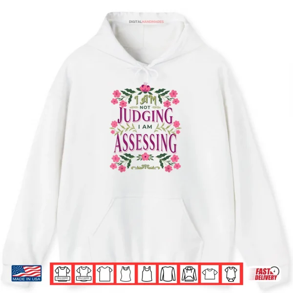 Hoodie Im Not Judging I Am Assessing Shirt