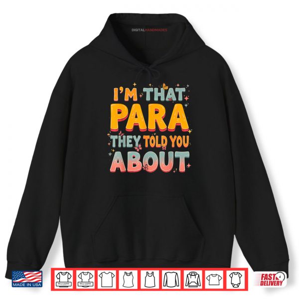 Hoodie Im That Paraprofessional They Told You About Shirt