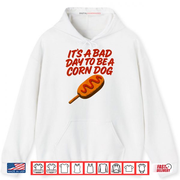 Hoodie Its A Bad Day to Be a Corn Dog Funny State Fair Food Shirt