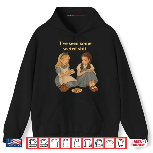 I’ve Seen Some Weird Shit Funny Sarcastic Quote Shirt 2 Hoodie Ive Seen Some Weird Shit Funny Sarcastic Quote Shirt