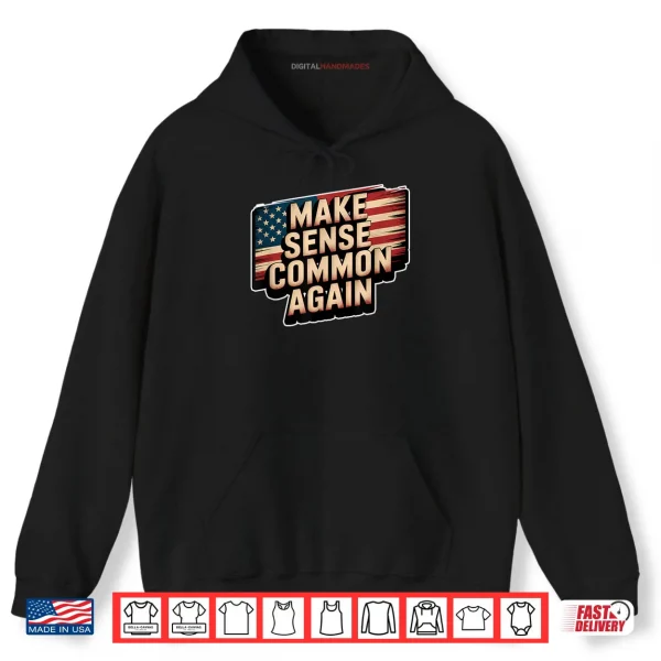 Hoodie Make Sense Common Again Shirt