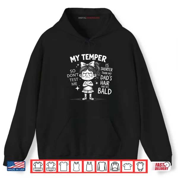 Hoodie My Temper is Shorter Than My Dads Hair and Hes Bald Shirt