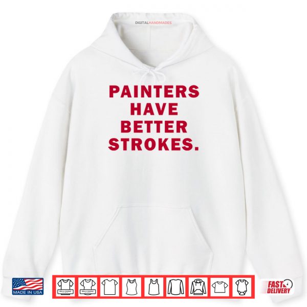 Hoodie Painters Have Better Strokes Shirt