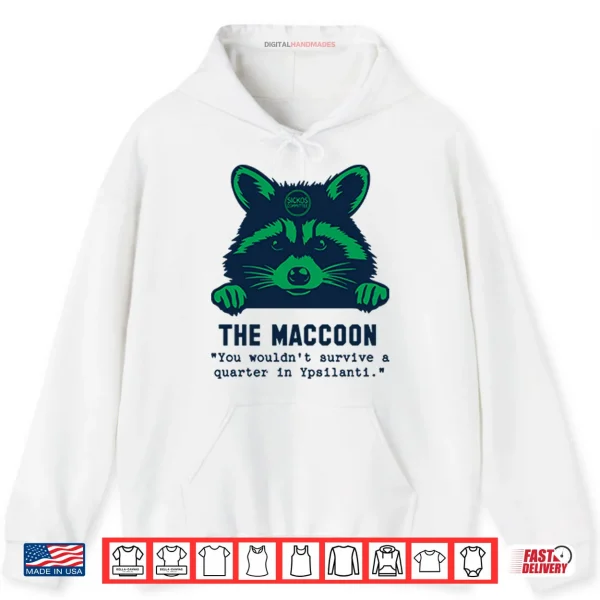 Hoodie Raccoon The Maccoon You Wouldnt Survive A Quarter In Ypsilanti Shirt