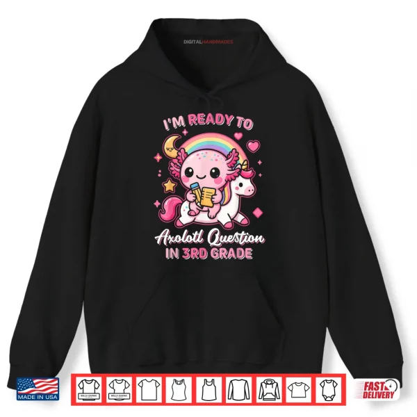 Hoodie Ready to 3rd Grade Axolotl Questions Back to School Girls Shirt