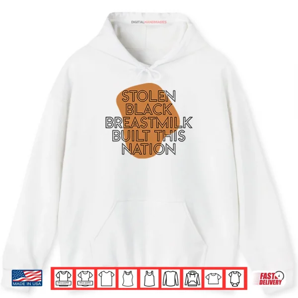 Hoodie Stolen Black Breastmilk Built This Nation Shirt