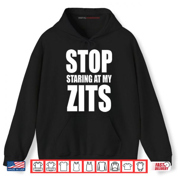 Hoodie Stop Staring At My Zits Shirt