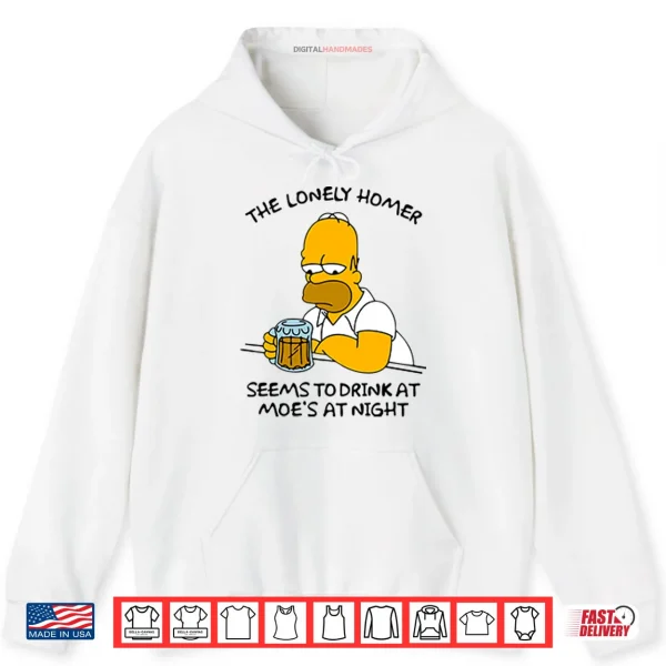 Hoodie The Lonely Homer Seems To Drink At Moes At Night Shirt