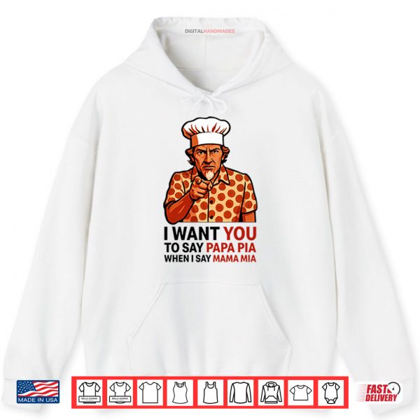 Tony Pepperoni I Want You To Say Papa Pia When I Say Mama Mia Shirt 2 Hoodie Tony Pepperoni I Want You To Say Papa Pia When I Say Mama Mia Shirt
