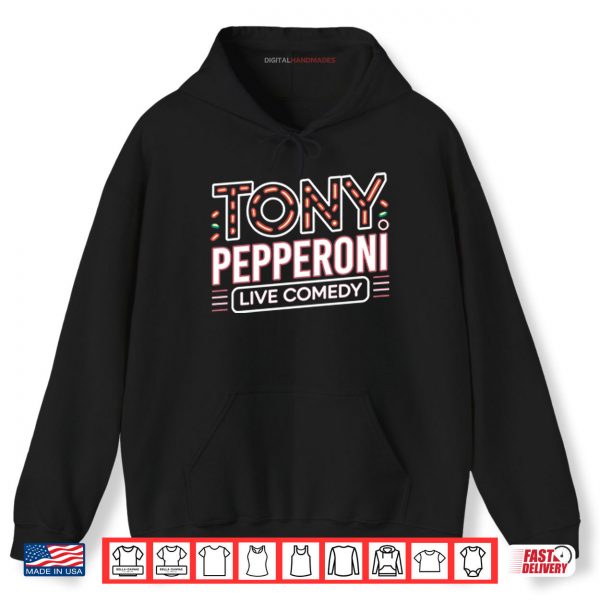Hoodie Tony Pepperoni Live Comedy Shirt