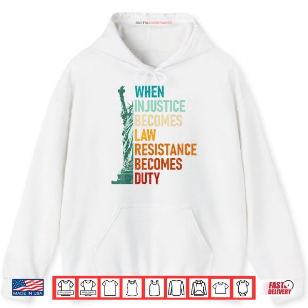 When Injustice Becomes Law Resistance Becomes Duty Souvenir Shirt 2 Hoodie When Injustice Becomes Law Resistance Becomes Duty Souvenir Shirt