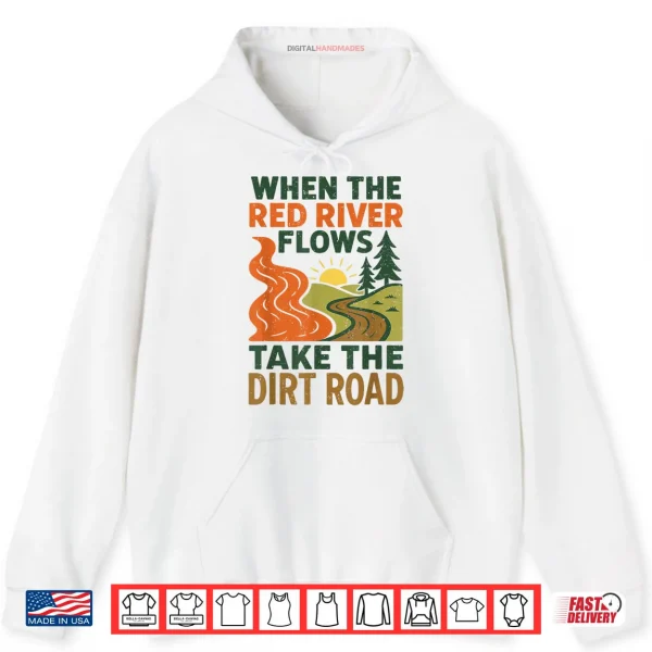 Hoodie When The Red River Flows Take The Dirt Road Funny Hiking Shirt