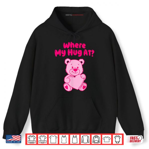 Where My Hug at Shirt Cute Pink Bear Shirt 2 Hoodie Where My Hug at Shirt Cute Pink Bear Shirt