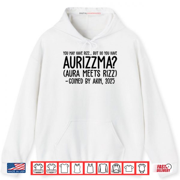 Hoodie You May Have Rizz But Do You Have Aurizzma Aura Meets Rizz Coined By Akin 2025 Shirt