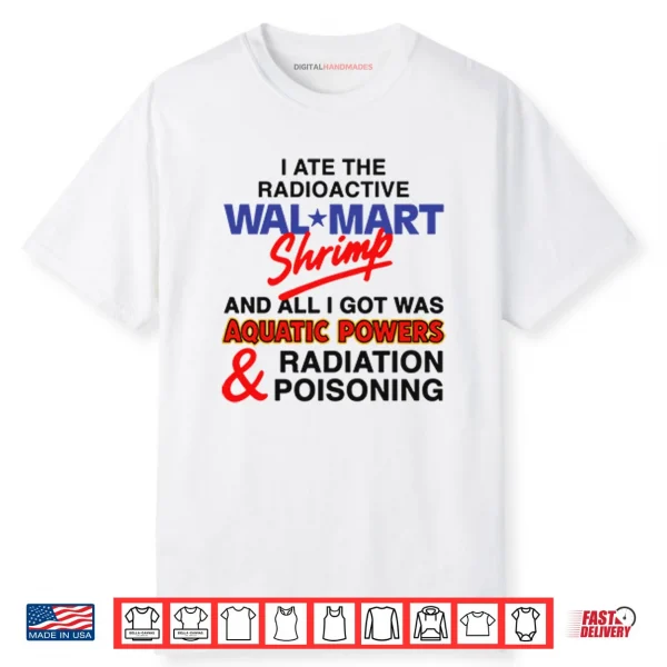 I Ate The Radioactive Shrimp And All I Got Was Aquatic Powers Shirt