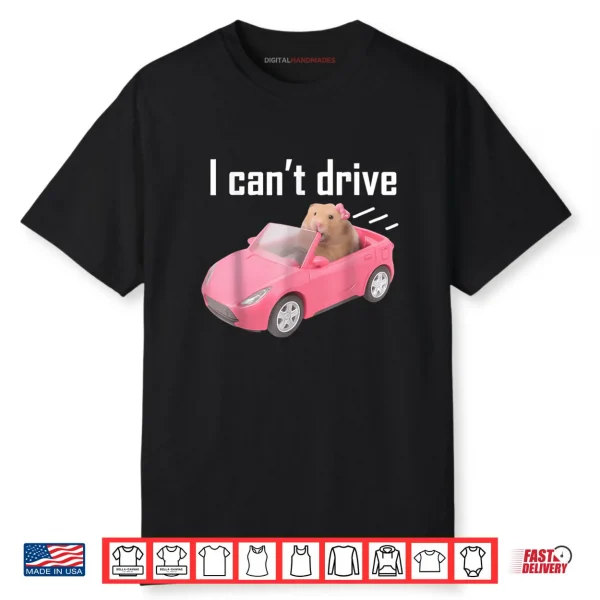 I Cant Drive Hamster Shirt