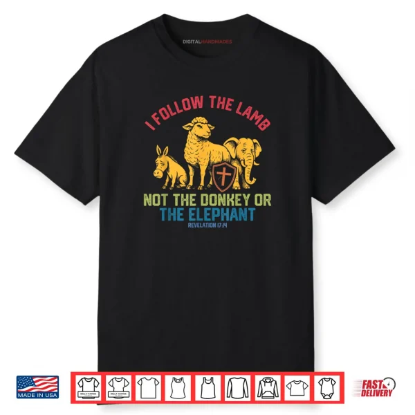I Follow The Lamb Not The Donkey Or The Elephant Shirt