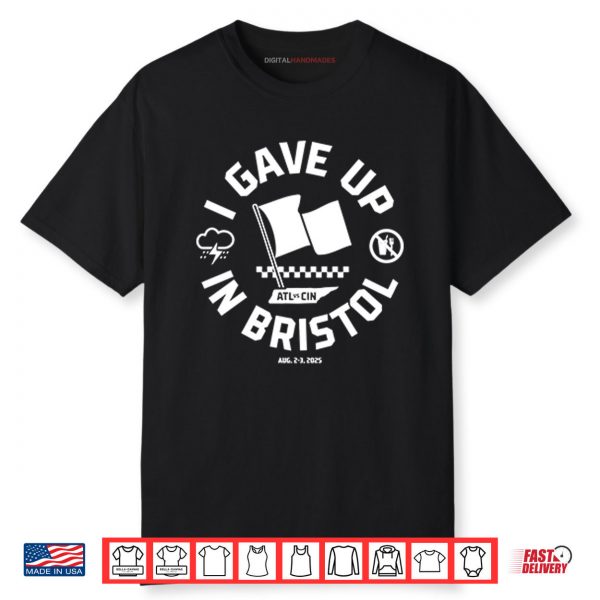 I Gave Up In Bristol Atl Cin Shirt