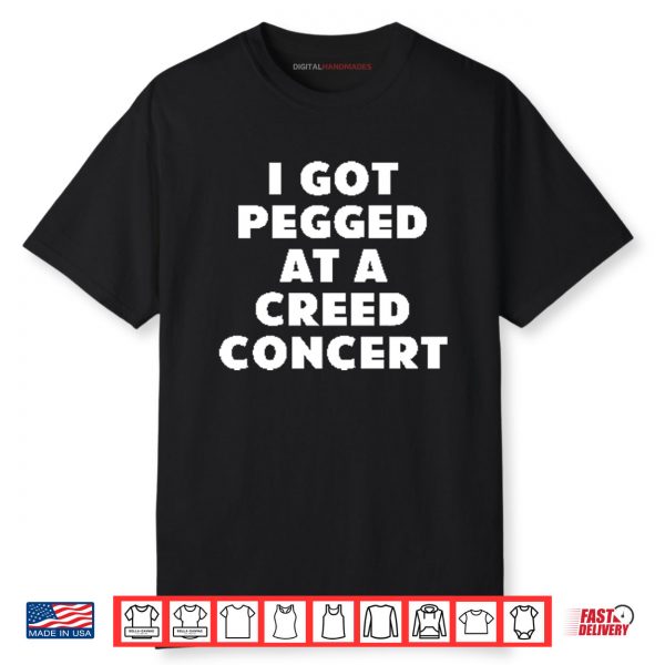 I Got Pegged At A Creed Concert Shirt