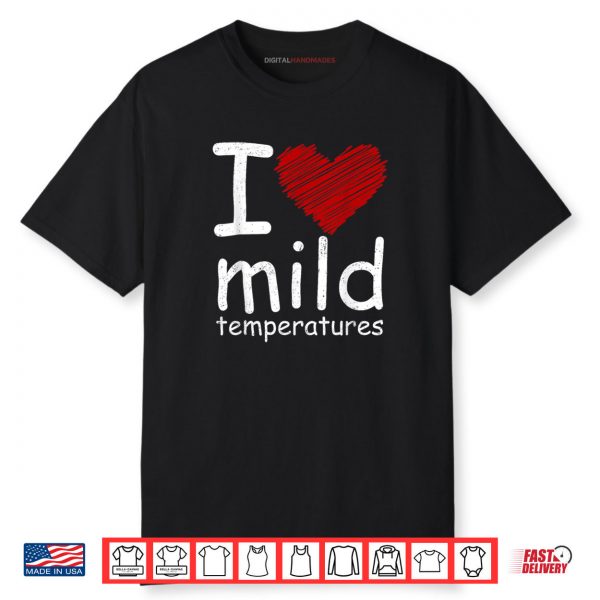 I Heart Mild Temperatures Shirt