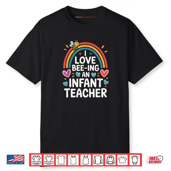 I Love Bee Ing an Infant Teacher Shirt