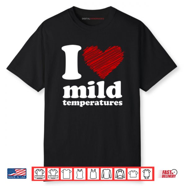 I Love Mild Temperatures Shirt
