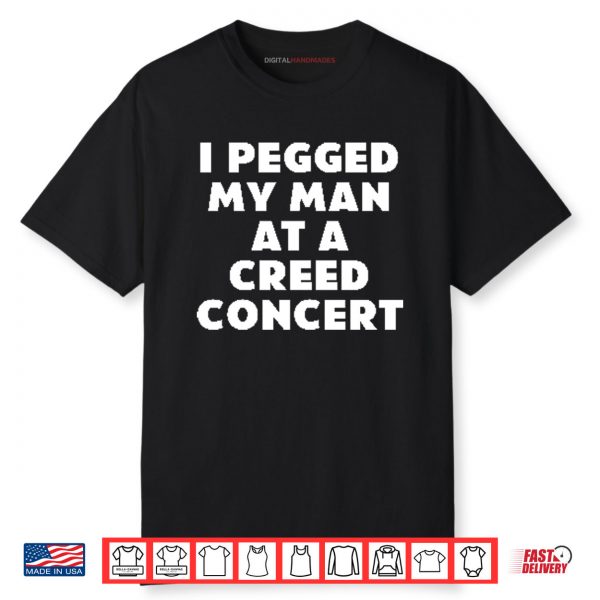 I Pegged My Man At A Creed Concert Shirt