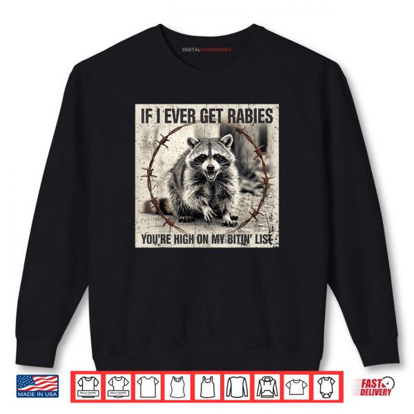 IF I Ever GET Rabies Youre HIGH ON My BITIN List Shirt
