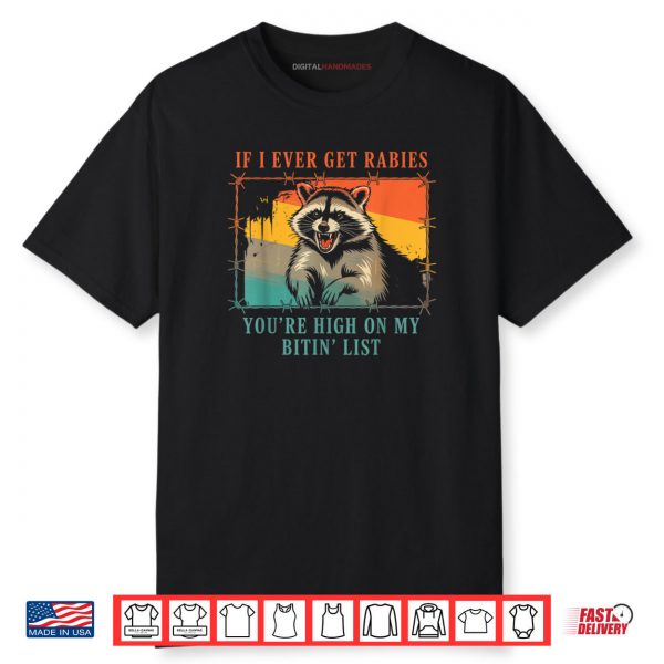 If I Ever Get Rabies You’re High On My Bitin List Shirt