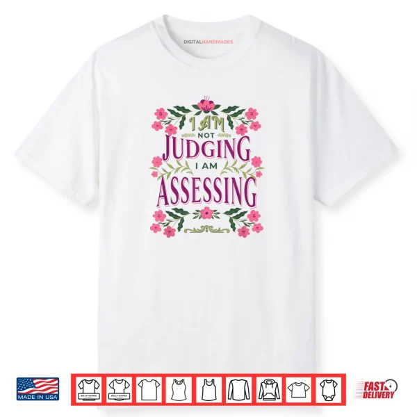 I’m Not Judging I Am Assessing Shirt