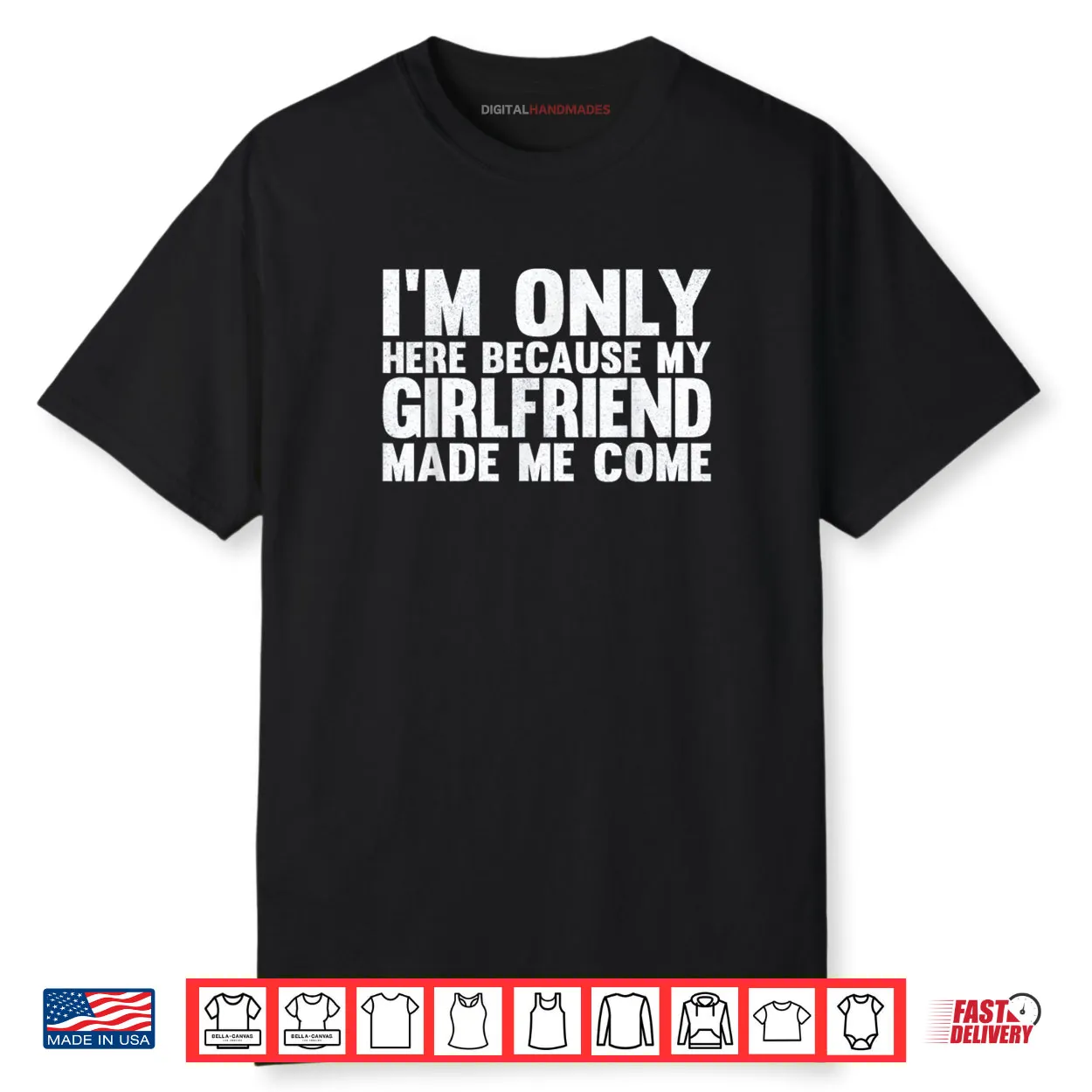 I’m Only Here Because My Girlfriend Made Me Come Boyfriend Shirt I’m Only Here Because My Girlfriend Made Me Come Boyfriend Shirt