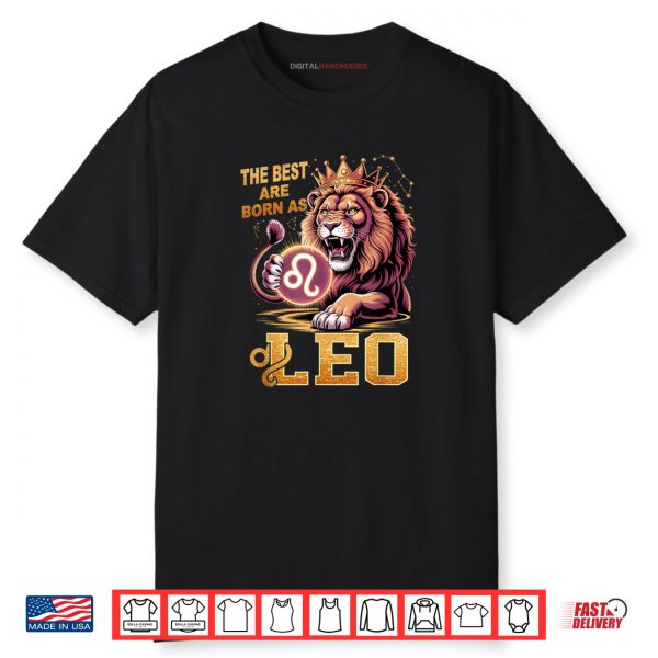 July August Birthday Lion The Best Born As Leo Shirt