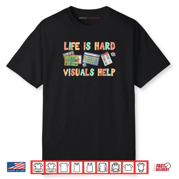 Life Is Hard Visuals Help Special Education SPED Shirt