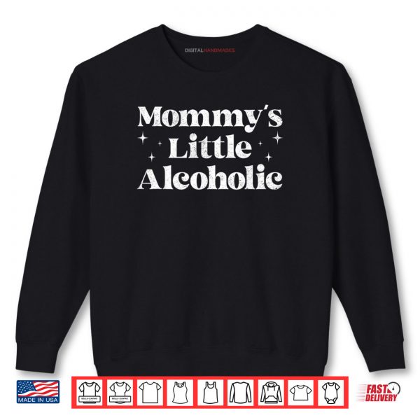 Mommys Little Alcoholic Funny Drunk Mom Life Alcohol Joke Shirt
