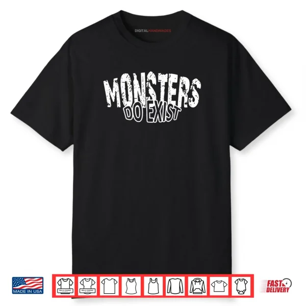 Monsters do Exist Horror Saying Shirt